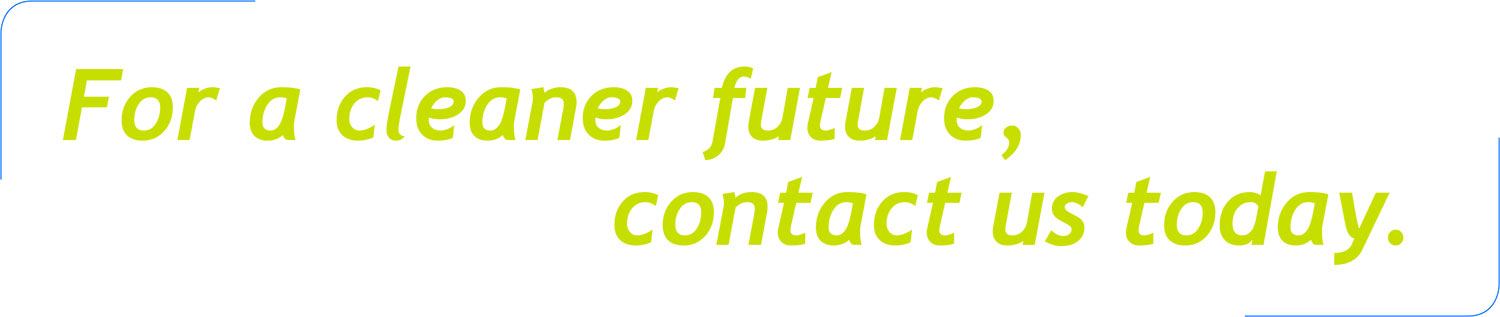 For a cleaner future, contact us today.